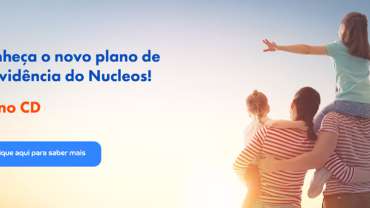 Conheça o novo plano de previdência do Nucleos! Plano CD