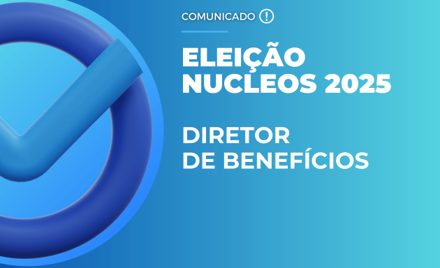 Começa o período de inscrição dos candidatos para  Eleição de Diretor de Benefícios do Nucleos